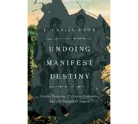 L. Daniel Hawk Undoing Manifest Destiny (Tascabile)