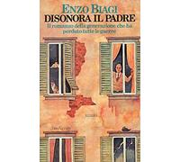L- DISONORA IL PADRE- ENZO BIAGI- RIZZOLI-- 1a ED.- 1975- CS- ZCS539