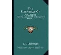 L E Stemmler The Essentials Of Archery (Tascabile)