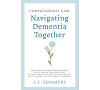 L E Summers Compassionate Care Navigating Dementia Together (Tascabile)