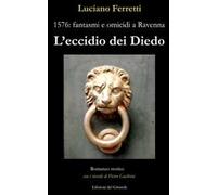 L' eccidio dei Diedo. 1576: fantasmi e omicidi a Ravenna