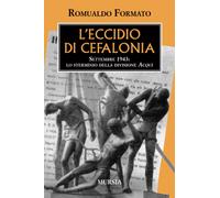 L’eccidio di Cefalonia: Settembre 1943: lo sterminio della divisione Acqui [Pape