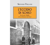 L’eccidio di Schio: Luglio 1945: una strage inutile