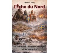 l’Écho du Nord: la Finlande Terre de Courage et de Mémoire
