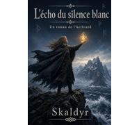 L’écho du silence blanc: Le roman de l’Aethvard