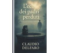 L’Eco dei padri perduti: Romanzo storico-mistery