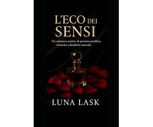 L 'Eco dei Sensi: Erotico travolgente di sensualità e amore oscuro, in cui segreti e peccati si intrecciano con passione proibita, desiderio sensuale e seduzione che accende emozioni indimenticabili.