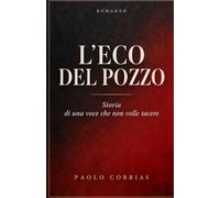 L’ECO del POZZO: Storia di una voce che non volle tacere