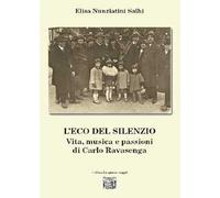L’eco del silenzio. Vita, musica e passioni di Carlo Ravasenga