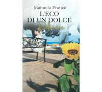 L’ECO DI UN DOLCE RIFIORIRE di Manuela Praticò, 2021, Indipendently Published