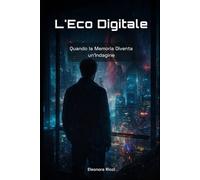 L’Eco Digitale: Quando la Memoria Diventa un’Indagine