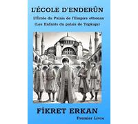 L’ÉCOLE D’ENDERÛN L’École du Palais de l’Empire ottoman (Les Enfants du palais de Topkapı)