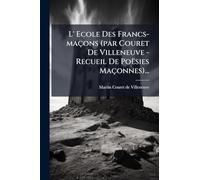 L' Ecole Des Francs-maçons (par Couret De Villeneuve - Recueil De Poësies Maçonnes)...