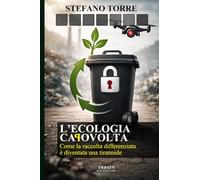 L’ECOLOGIA CAPOVOLTA: COME LA RACCOLTA DIFFERENZIATA È DIVENTATA UNA TIRANNIDE