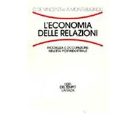 L' economia delle relazioni. Ricchezza e occupazione nell'età postindustriale