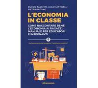 L' economia in classe. Come raccontare bene l'economia ai ragazzi. Manuale per educatori e insegnanti