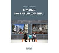 L’economia non è più una cosa seria… ma per comprendere il mondo bisogna capire l’economia