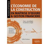 L’économie de la construction en maîtrise d’œuvre et gestion financière: Cours, cas pratiques et exercices corrigés