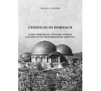 L' edificio di Dornach. Come simbolo del divenire storico e di impulsi di trasformazione artistica