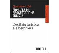 L' edilizia turistica e alberghiera. Quaderni del manuale di progettazione edilizia