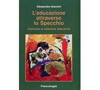 L' educazione attraverso lo specchio. Costruire la relazione educativa