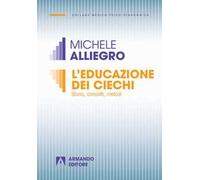 L' educazione dei ciechi. Storia, concetti, metodi