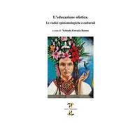 L' educazione olistica. Le radici epistemologiche e culturali