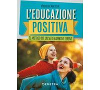 L' educazione positiva. Il metodo per crescere bambini sereni