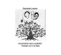 L' elefante sull'albero. Dialoghi con una figlia