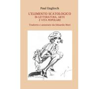 L’ ELEMENTO SCATOLOGICO IN LETTERATURA, ARTE E VITA POPOLARE