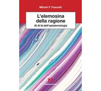 L' elemosina della ragione. Al di là dell'epistemologia