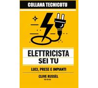 L’Elettricista Sei Tu: Capire l’impianto, non farsi male e accendere sempre la luce giusta