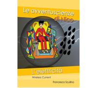 L’elettricità. Wireless current. Le avventuscienze di Nico di Francesco Scullino