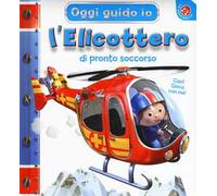 L' elicottero di pronto soccorso. Oggi guido io. Ediz. a colori