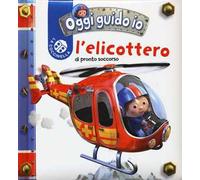 L' elicottero. Oggi guido io. Ediz. illustrata