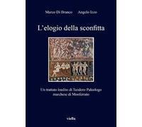 L' elogio della sconfitta. Un trattato inedito di Teodoro Paleologo, marchese di Monferrato