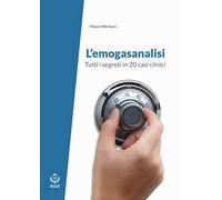L' emogasanalisi. Tutti i segreti in 20 casi clinici