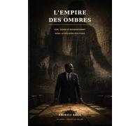 L’EMPIRE DES OMBRES: Ego, sacré et ressentiment dans la décision politique