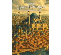 L’Empire Ottoman: Les Grandes Civilisations en 100 pages