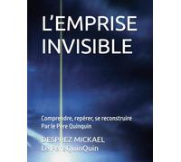 L’EMPRISE INVISIBLE: Comprendre, repérer, se reconstruire Par le Père Quinquin