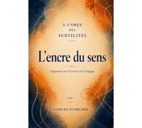 L’encre du sens: fragments sur l’écriture et le langage