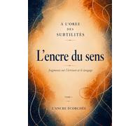L’encre du sens: fragments sur l’écriture et le langage