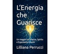 L’Energia che Guarisce: Un viaggio tra Scienza, Spirito e Esperienza Umana