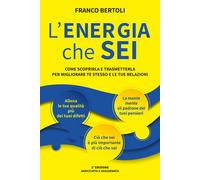L’ENERGIA che SEI: Come scoprirla e trasmetterla per migliorare te stesso e le