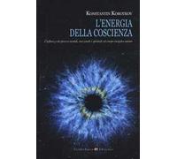 LIBRO L'ENERGIA DELLA COSCIENZA. L'INFLUENZA DEI PROCESSI MENTALI - K. KOROTKOV