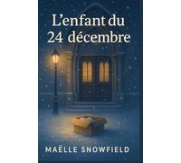 L’ENFANT DU 24 DÉCEMBRE: un roman doux, bouleversant et profondément humain sur les liens brisés, les silences trop longs, et la possibilité d’un pardon.