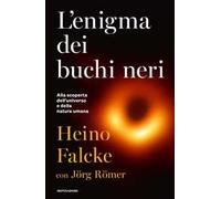 L' enigma dei buchi neri. Alla scoperta dell'universo e della natura umana