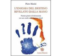 L' enigma del destino rivelato dalla mano. Trattato pratico di chiromanzia con uno studio sulle stigmate astrali