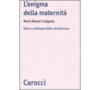 L' enigma della maternità. Etica e ontologia della riproduzione