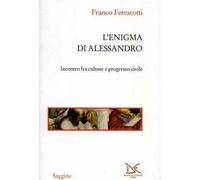 L' enigma di Alessandro. Incontri fra culture e progresso civile